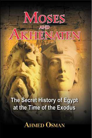 Moses and Akhenaten: The Secret History of Egypt at the Time of the Exodus (2002) by Ahmed Osman