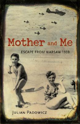 Mother and Me: Escape from Warsaw, 1939 (2006) by Julian Padowicz