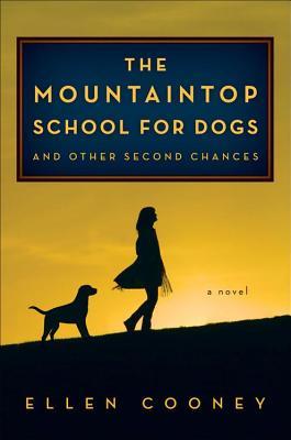 Mountaintop School for Dogs and Other Second Chances (2014) by Ellen Cooney