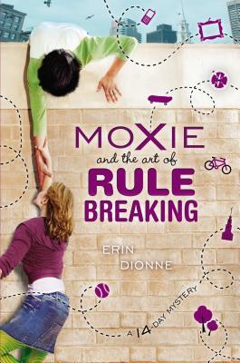 Moxie and the Art of Rule Breaking: A 14 Day Mystery (2013) by Erin Dionne