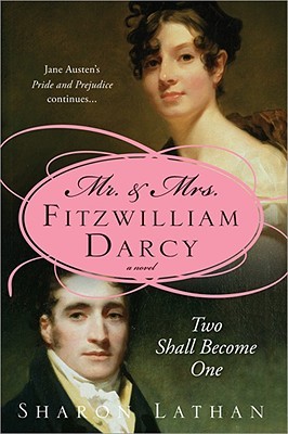Mr. & Mrs. Fitzwilliam Darcy: Two Shall Become One (2009) by Sharon Lathan