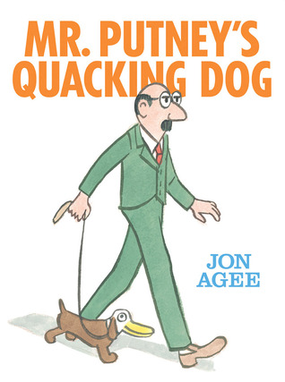 Mr. Putney's Quacking Dog (2010) by Jon Agee