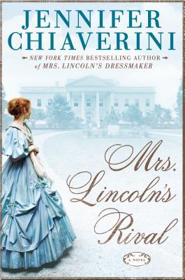Mrs. Lincoln's Rival (2014) by Jennifer Chiaverini