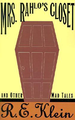 Mrs. Rahlo's Closet and Other Mad Tales (2001) by R.E. Klein