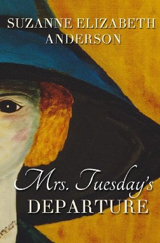 Mrs. Tuesday's Departure (2013) by Suzanne Elizabeth Anderson