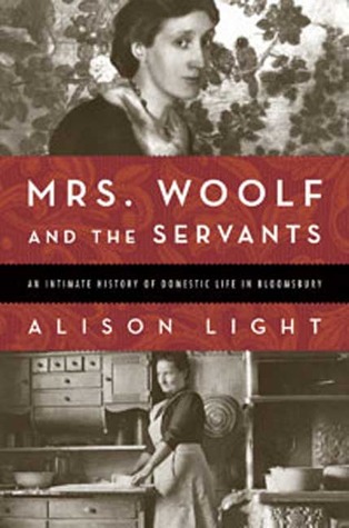 Mrs. Woolf and the Servants: An Intimate History of Domestic Life in Bloomsbury (2008) by Alison Light