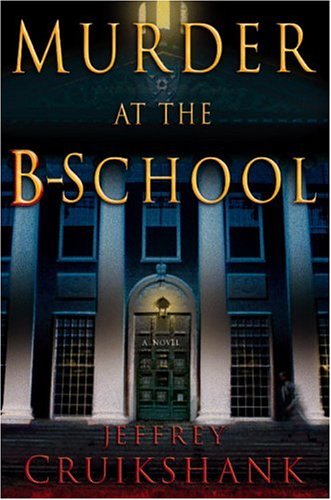 Murder at the B-School (2007) by Jeffrey L. Cruikshank