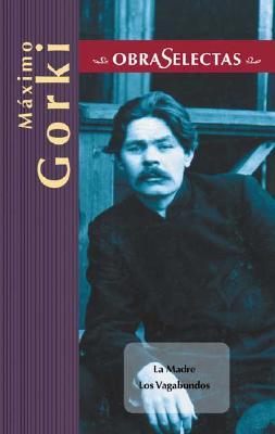 Máximo Gorki: La Madre/Los Vagabundos (Obras selectas series) (2004) by Maxim Gorky