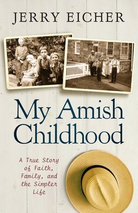 My Amish Childhood: A True Story of Faith, Family, and the Simple Life (2013) by Jerry S. Eicher