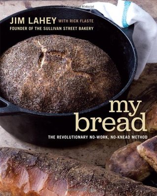 My Bread: The Revolutionary No-Work, No-Knead Method (2009) by Jim Lahey