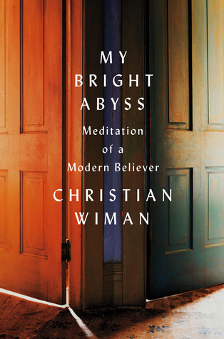 My Bright Abyss: Meditation of a Modern Believer (2013)