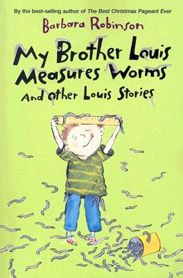 My Brother Louis Measures Worms: And Other Louis Stories (2005) by Barbara Robinson