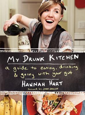 My Drunk Kitchen: A Guide to Eating, Drinking, and Going with Your Gut (2014) by Hannah Hart