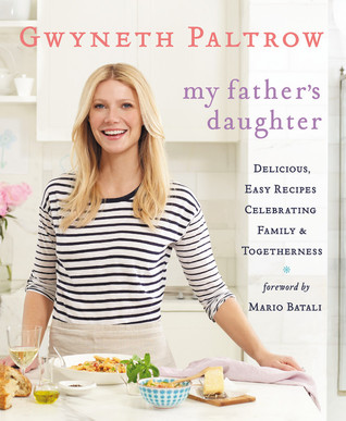 My Father's Daughter: Delicious, Easy Recipes Celebrating Family & Togetherness (2011) by Gwyneth Paltrow