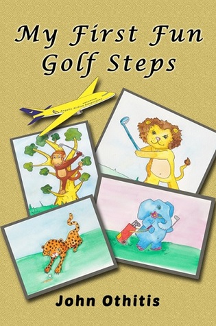 My First Fun Golf Steps (My First Travel Books Series) (2014) by Anna Othitis