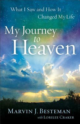 My Journey to Heaven: What I Saw and How It Changed My Life (2012) by Marvin J. Besteman