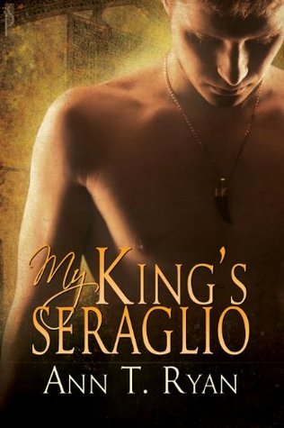 My King’s Seraglio (2011) by Ann T. Ryan