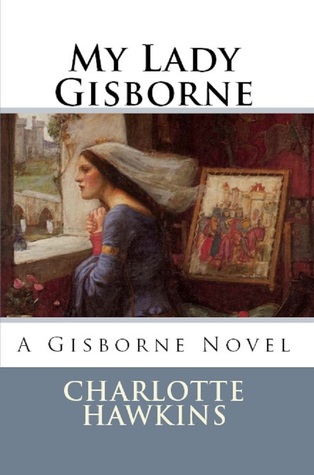 My Lady Gisborne: A Gisborne Novel (2011) by Charlotte Hawkins