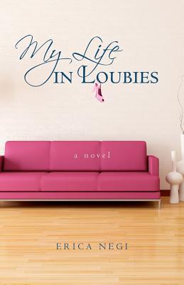 My Life in Loubies (2011) by Erica Negi