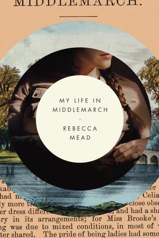 My Life in Middlemarch (2014) by Rebecca Mead