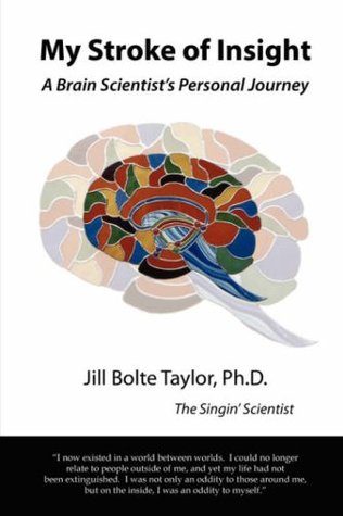 My Stroke of Insight: A Brain Scientist's Personal Journey (2006) by Jill Bolte Taylor