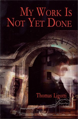 My Work is Not Yet Done: Three Tales of Corporate Horror (2002) by Thomas Ligotti