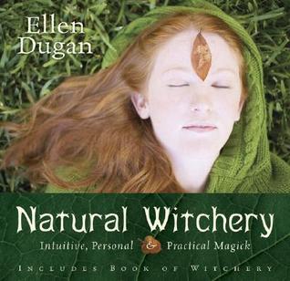 Natural Witchery: Intuitive, Personal & Practical Magick (2007) by Ellen Dugan