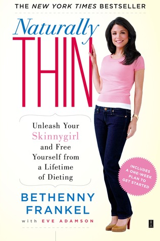 Naturally Thin: Unleash Your SkinnyGirl and Free Yourself from a Lifetime of Dieting (2009) by Bethenny Frankel