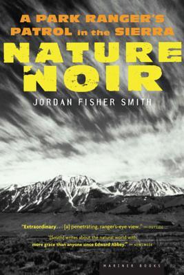 Nature Noir: A Park Ranger's Patrol in the Sierra (2006) by Jordan Fisher Smith