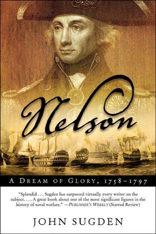 Nelson: A Dream of Glory, 1758-1797 (2005) by John Sugden