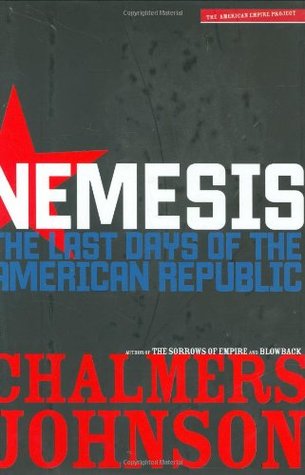 Nemesis: The Last Days of the American Republic (2007) by Chalmers Johnson