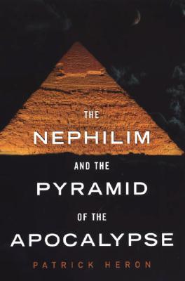 Nephilim and the Pyramid: Nephilim and the Pyramid of the Apocalypse (2007) by Patrick Heron