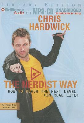 Nerdist Way, The: How to Reach the Next Level (In Real Life) (2011) by Chris Hardwick