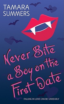 Never Bite a Boy on the First Date (2009) by Tamara Summers