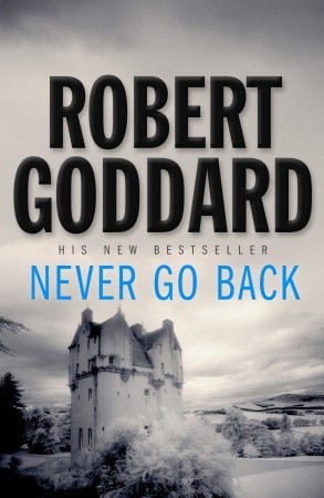 Never Go Back (2006) by Robert Goddard