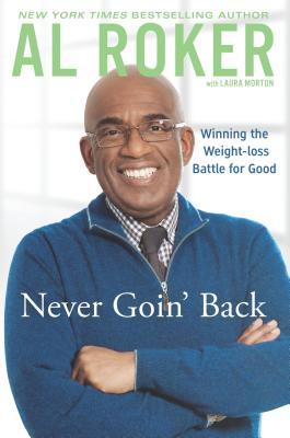 Never Goin' Back: Winning the Weight-Loss Battle For Good (2012) by Al Roker