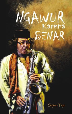 Ngawur Karena Benar (2012) by Sujiwo Tejo