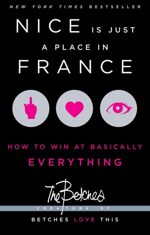 Nice is Just a Place in France: How to Win at Basically Everything (2013)