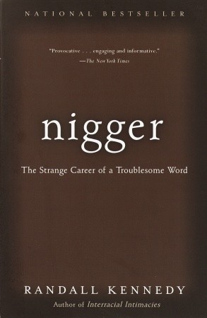 Nigger: The Strange Career of a Troublesome Word (2003) by Randall Kennedy