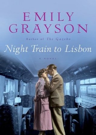 Night Train to Lisbon: A Novel (2004) by Emily Grayson