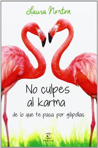 No culpes al karma de lo que te pasa por gilipollas (2014) by Laura  Norton