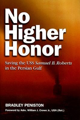 No Higher Honor: Saving the USS Samuel B. Roberts in the Persian Gulf (2006) by Bradley Peniston