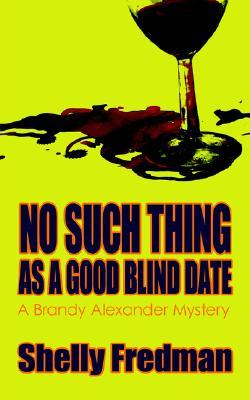 No Such Thing As A Good Blind Date (2006) by Shelly Fredman