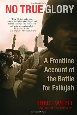 No True Glory: A Frontline Account of the Battle for Fallujah (2006) by Francis J. West Jr.