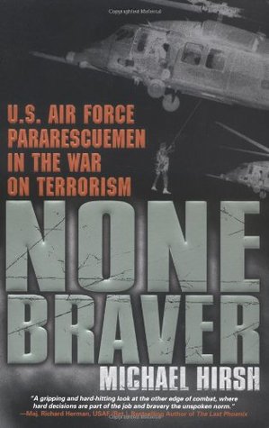 None Braver: U.S. Air Force Pararescuemen in the War on Terrorism (2004) by Michael Hirsh