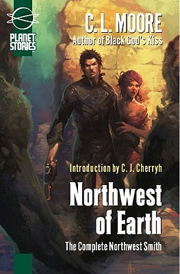 Northwest of Earth: The Complete Northwest Smith (2007) by C.L. Moore