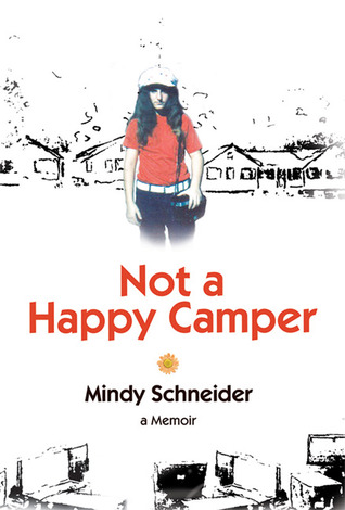 Not a Happy Camper: A Memoir (2007) by Mindy Schneider