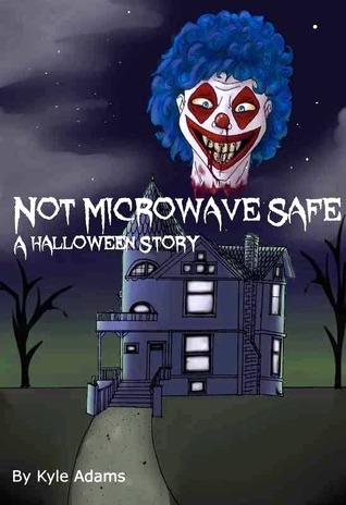 Not Microwave Safe (A Halloween Story) (2012) by Kyle Adams