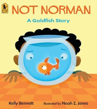 Not Norman: A Goldfish Story (2008) by Kelly Bennett