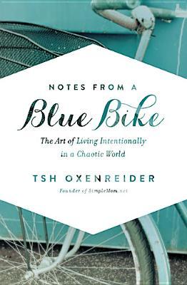 Notes from a Blue Bike: The Art of Living Intentionally in a Chaotic World (2014)